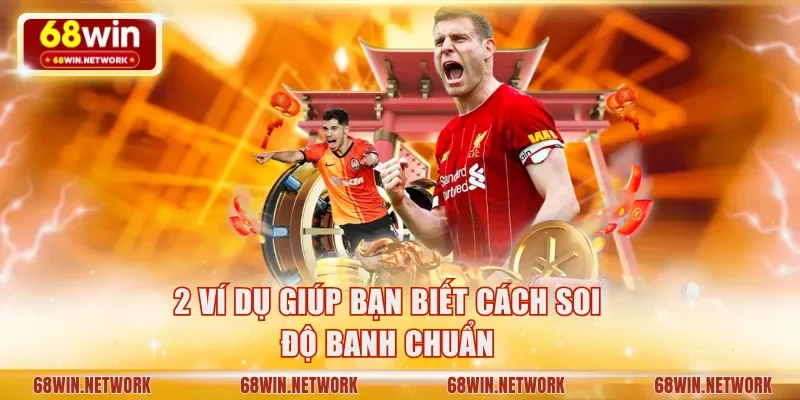 2 ví dụ giúp bạn biết cách soi độ banh chuẩn