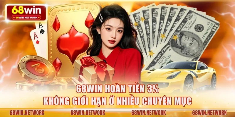 68WIN hoàn tiền 3% không giới hạn ở nhiều chuyên mục