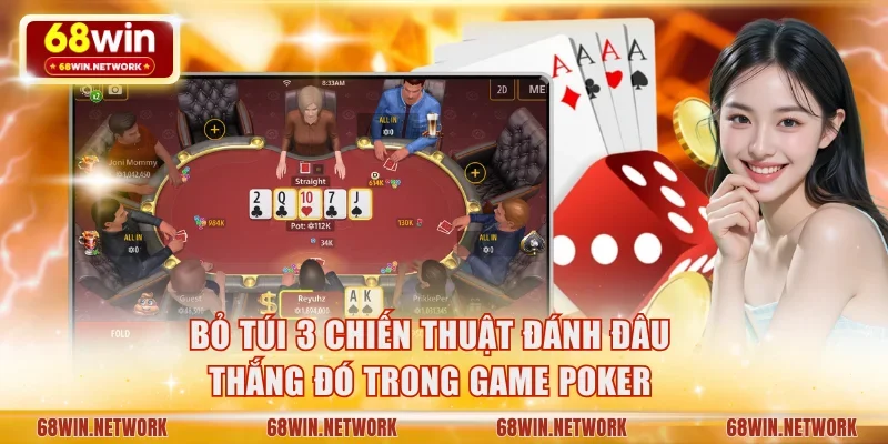 Bỏ túi 3 chiến thuật đánh đâu thắng đó trong game Poker