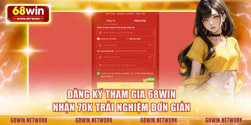 Đăng ký tham gia 68WIN nhận 70K trải nghiệm đơn giản