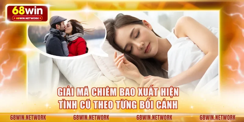 Giải mã chiêm bao xuất hiện tình cũ theo từng bối cảnh