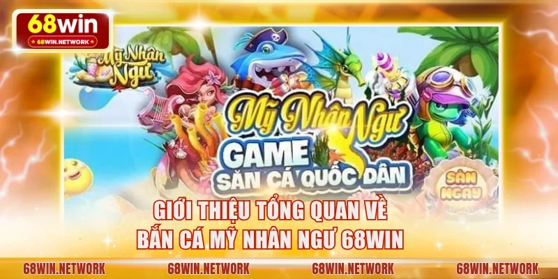 Giới thiệu tổng quan về bắn cá Mỹ Nhân Ngư 68WIN