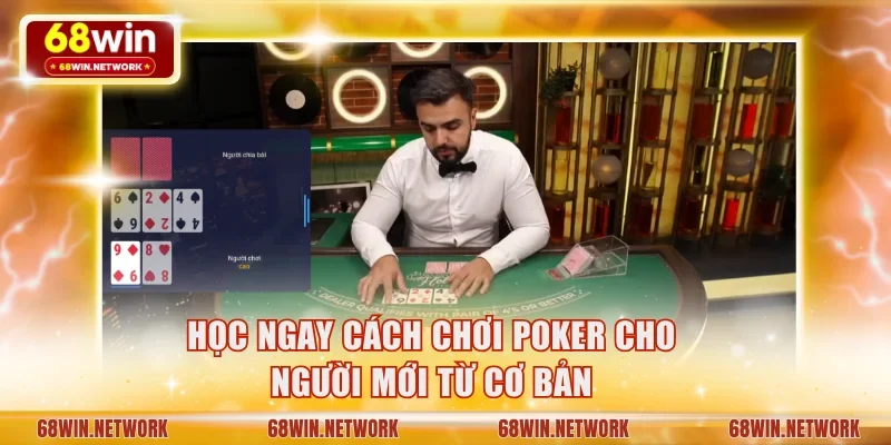 Học ngay cách chơi Poker cho người mới từ cơ bản