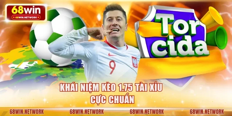 Khái niệm kèo 1.75 Tài Xỉu cực chuẩn