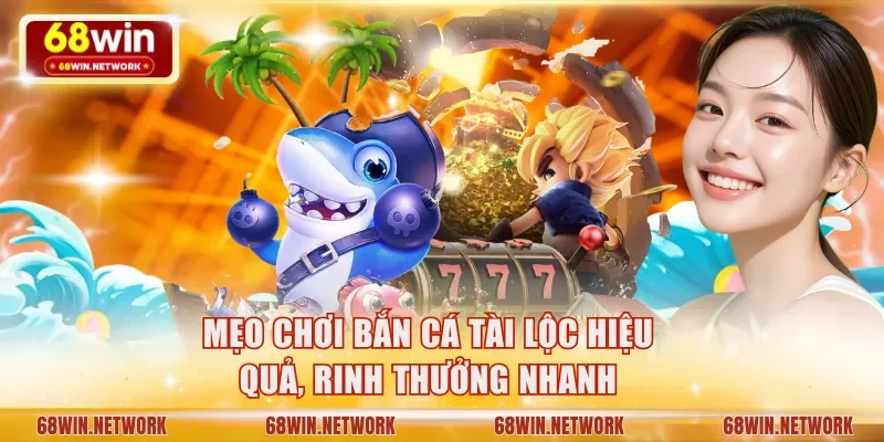 Mẹo chơi bắn cá Tài lộc hiệu quả có thể áp dụng 