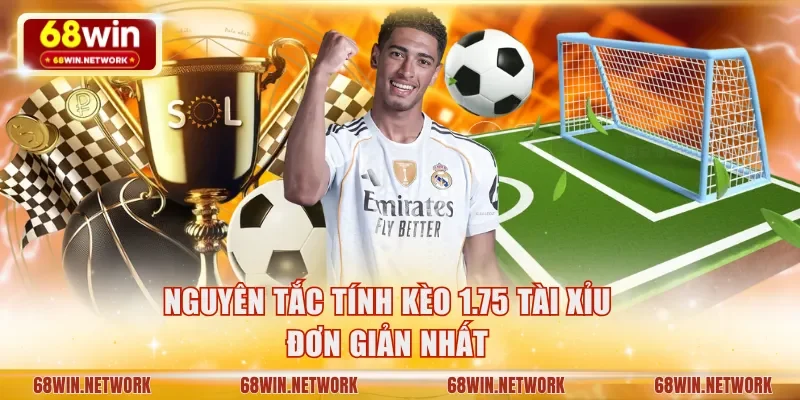 Nguyên tắc tính kèo 1.75 Tài Xỉu đơn giản nhất