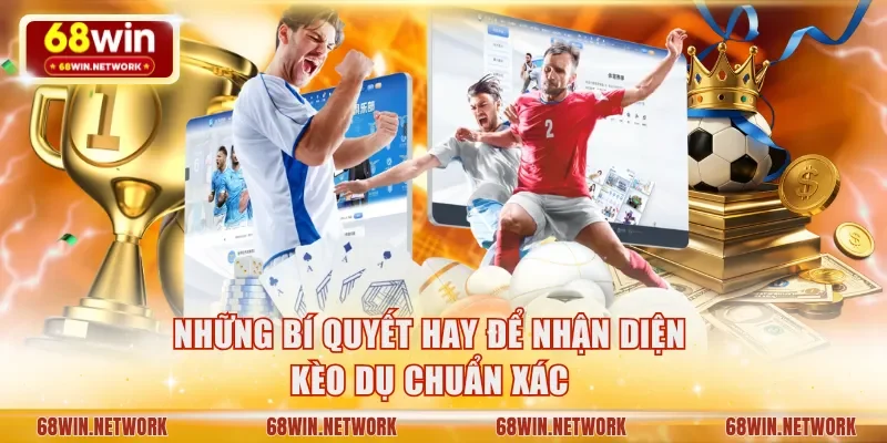 Những bí quyết hay để nhận diện kèo dụ chuẩn xác
