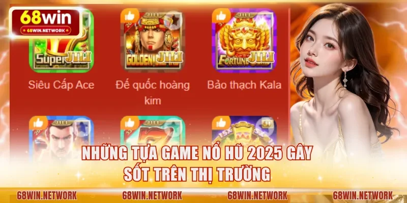 Những tựa game nổ hũ 2025 gây sốt trên thị trường