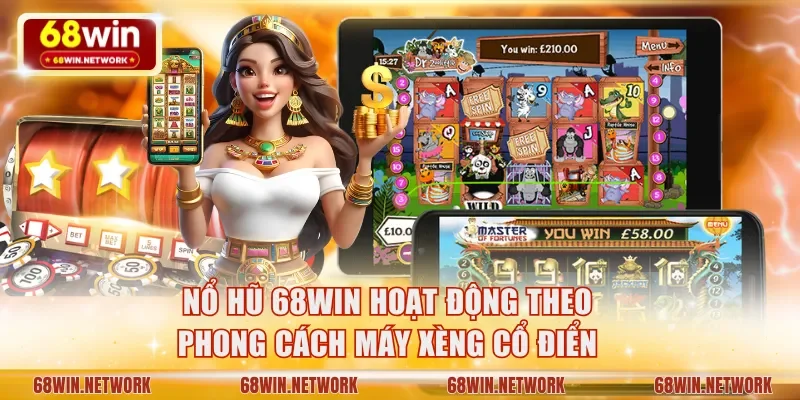 Nổ hũ 68WIN hoạt động theo phong cách máy xèng cổ điển