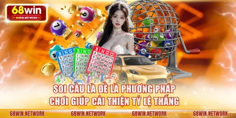 Soi cầu lô đề là phương pháp chơi giúp cải thiện tỷ lệ thắng