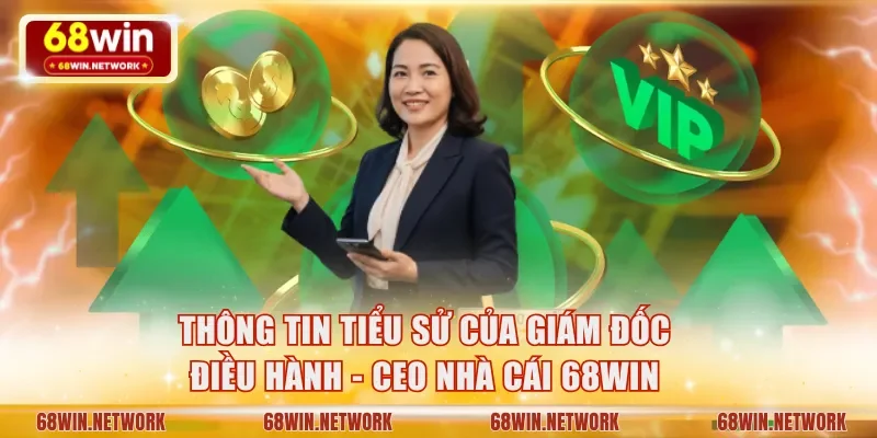 Thông tin tiểu sử của giám đốc điều hành - CEO nhà cái 68WIN