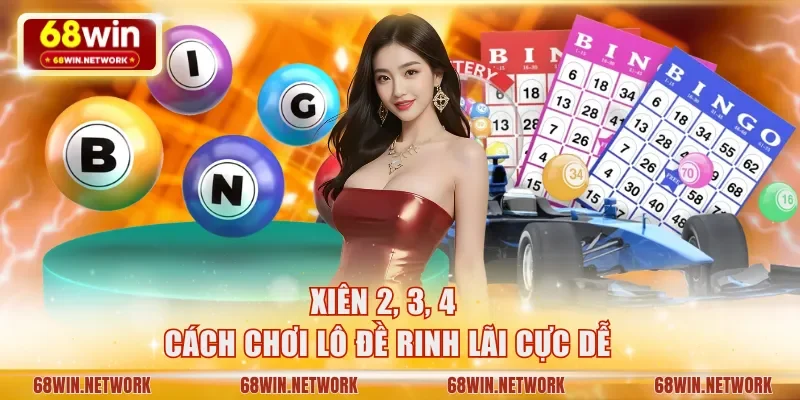 Xiên 2, 3, 4 - Cách chơi lô đề rinh lãi cực dễ